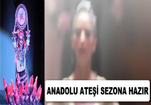 ANADOLU ATE SEZONA HAZIR